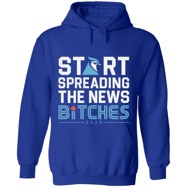 Toronto Blue Jays Baseball 2025 Start Spreading The News Bitches Hoodie - Image 7