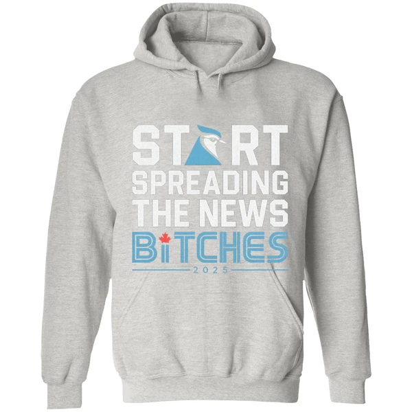 Toronto Blue Jays Baseball 2025 Start Spreading The News Bitches Hoodie - Image 9