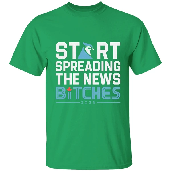 Toronto Blue Jays Baseball 2025 Start Spreading The News Bitches Shirt