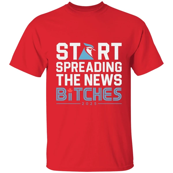 Toronto Blue Jays Baseball 2025 Start Spreading The News Bitches Shirt - Image 6