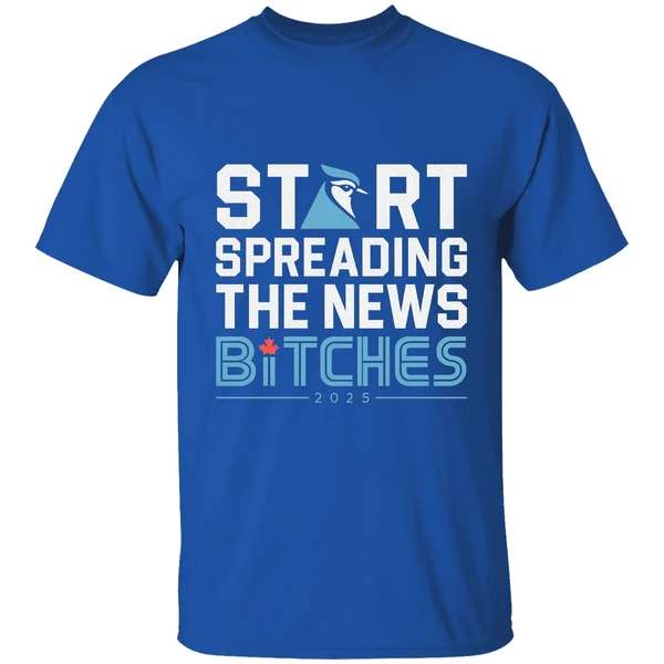 Toronto Blue Jays Baseball 2025 Start Spreading The News Bitches Shirt - Image 7