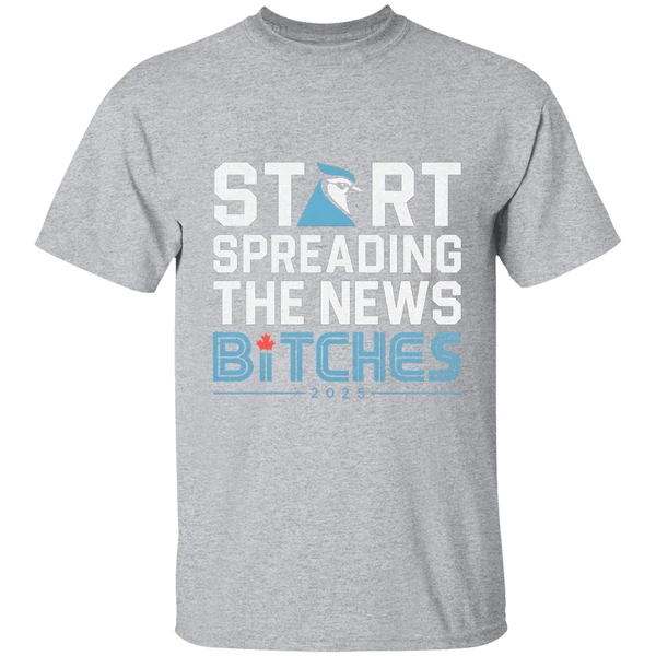 Toronto Blue Jays Baseball 2025 Start Spreading The News Bitches Shirt - Image 8