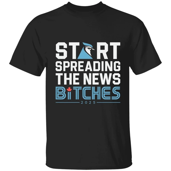 Toronto Blue Jays Baseball 2025 Start Spreading The News Bitches Shirt - Image 9