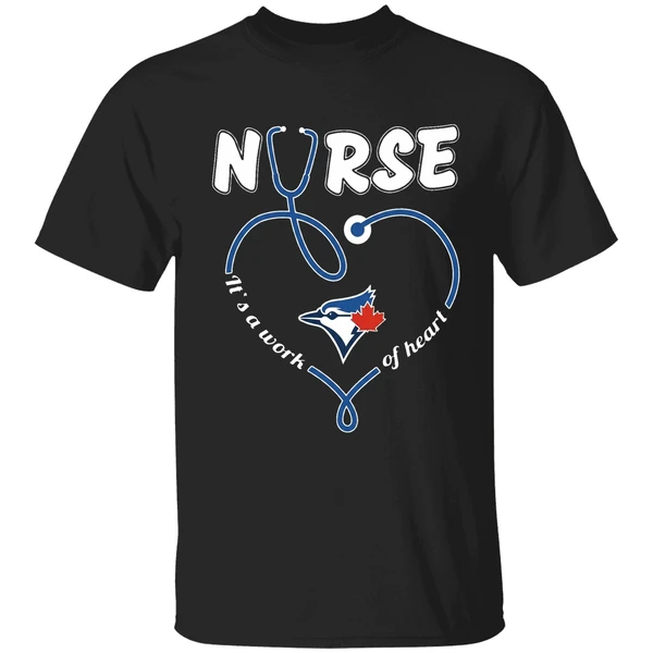 Toronto Blue Jays Nurse Its A Work Of Heart Shirt