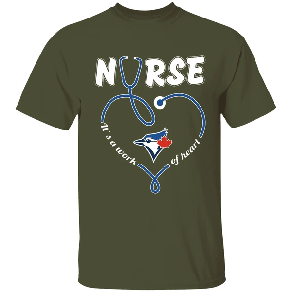 toronto blue jays nurse its a work of heart shirt militarygreen