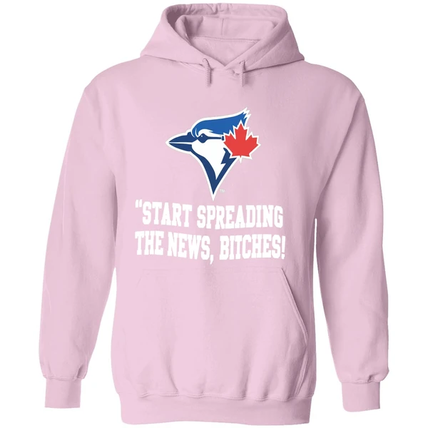 Toronto Blue Jays Start Spreading The News Bitches Hoodie - Image 5