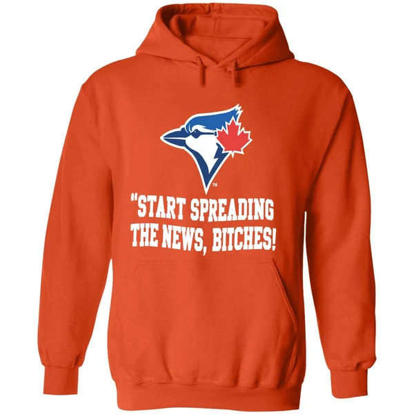 Toronto Blue Jays Start Spreading The News Bitches Hoodie - Image 6