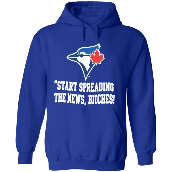 Toronto Blue Jays Start Spreading The News Bitches Hoodie - Image 7