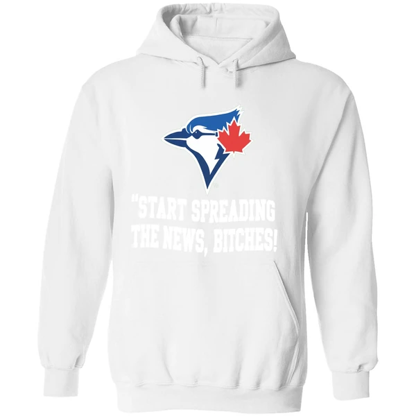 Toronto Blue Jays Start Spreading The News Bitches Hoodie - Image 8