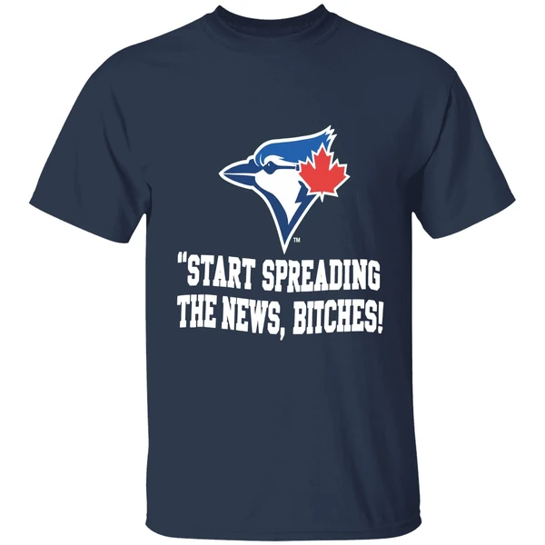 Toronto Blue Jays Start Spreading The News Bitches Shirt - Image 5