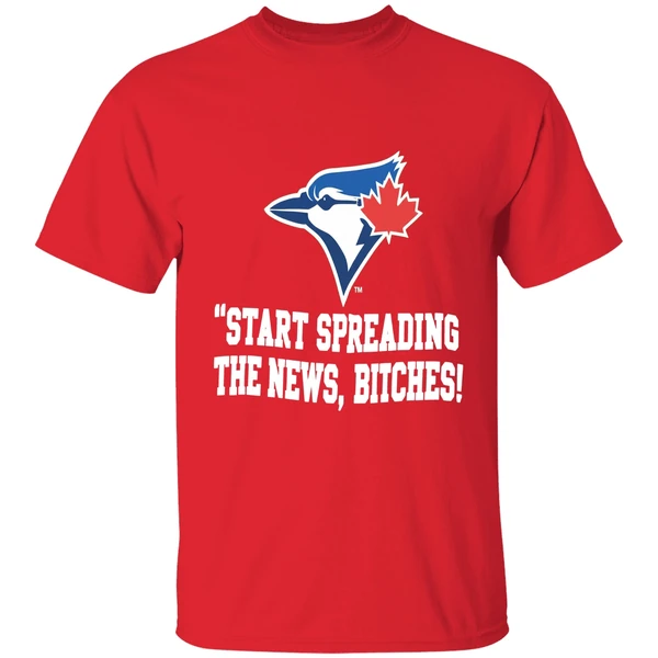Toronto Blue Jays Start Spreading The News Bitches Shirt - Image 7