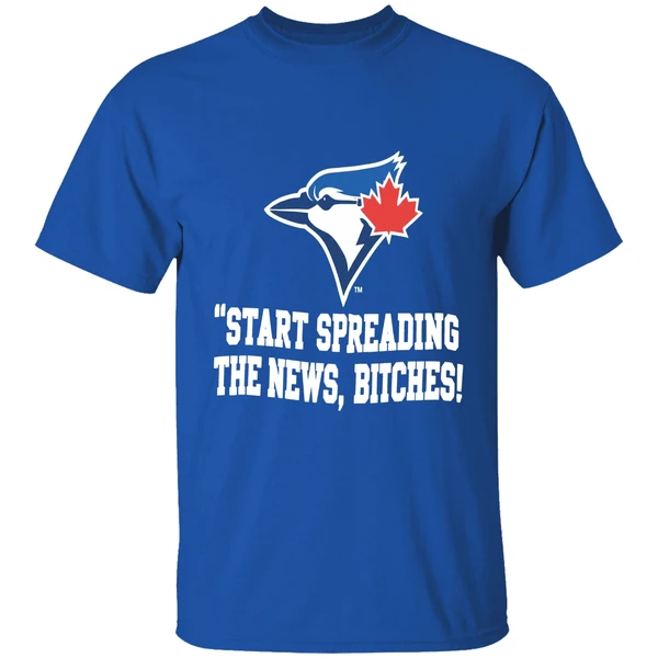 Toronto Blue Jays Start Spreading The News Bitches Shirt - Image 8