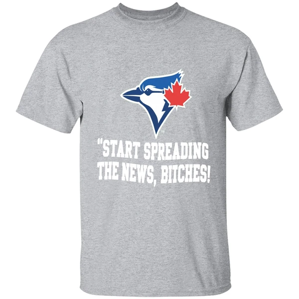 Toronto Blue Jays Start Spreading The News Bitches Shirt - Image 9