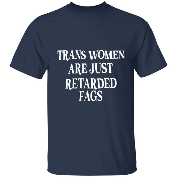 Trans Women Are Just Retarded Fags Text Shirt - Image 5