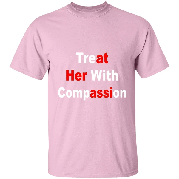 treat her with compassion shirt lightpink
