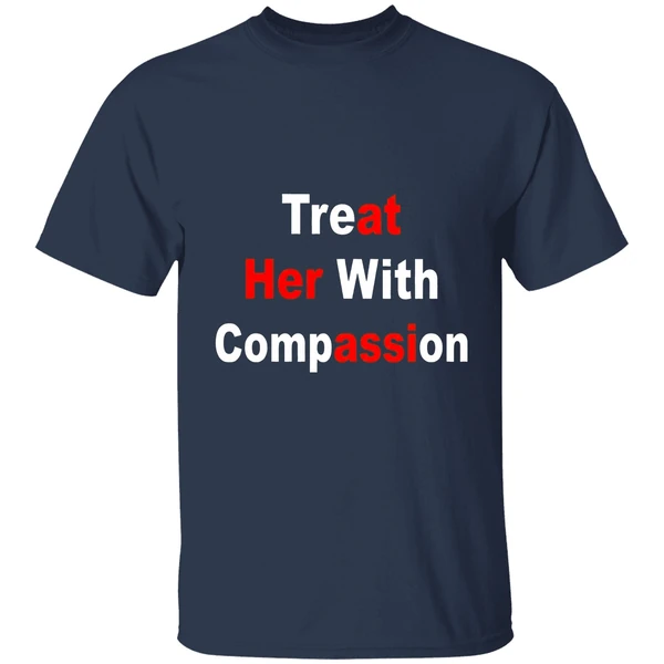 Treat Her With Compassion Shirt - Image 5