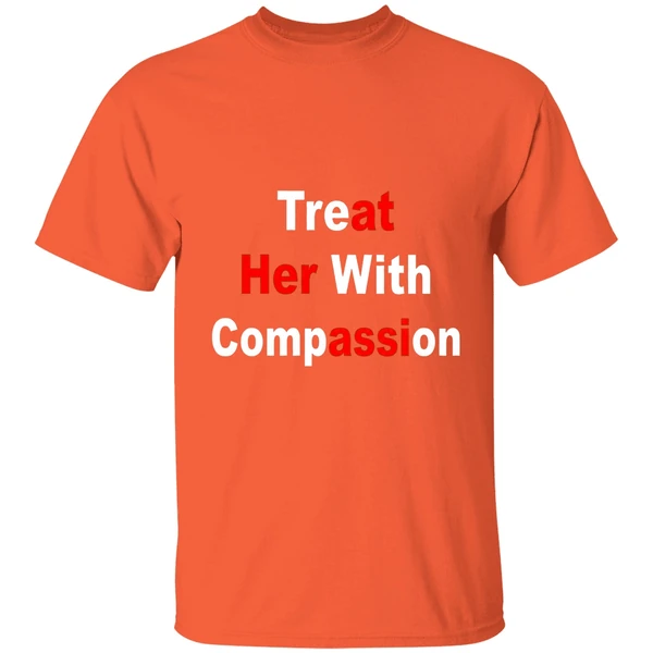 treat her with compassion shirt orange