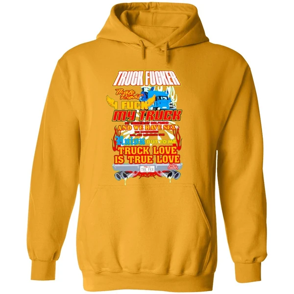 Truck Fucker That Right I Fuck My Truck Truck Love Hoodie
