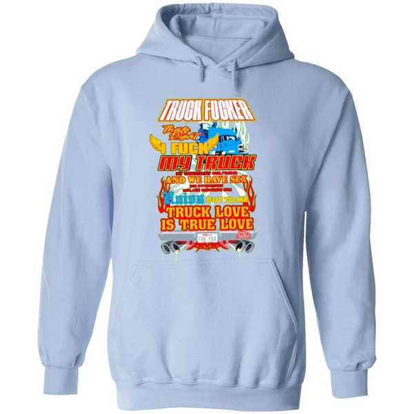 Truck Fucker That Right I Fuck My Truck Truck Love Hoodie - Image 4
