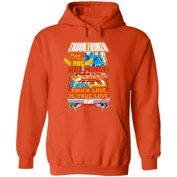 Truck Fucker That Right I Fuck My Truck Truck Love Hoodie - Image 6