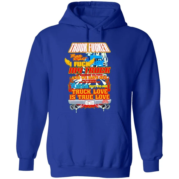 Truck Fucker That Right I Fuck My Truck Truck Love Hoodie - Image 7
