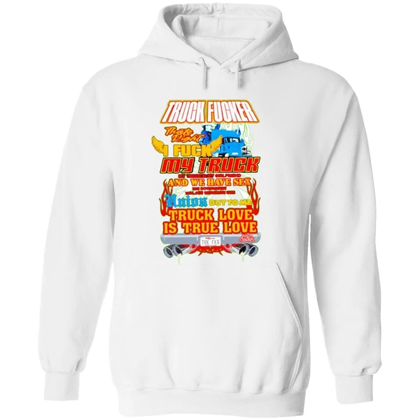 Truck Fucker That Right I Fuck My Truck Truck Love Hoodie - Image 8