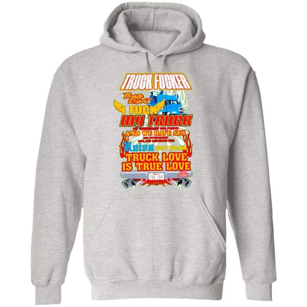 Truck Fucker That Right I Fuck My Truck Truck Love Hoodie - Image 9
