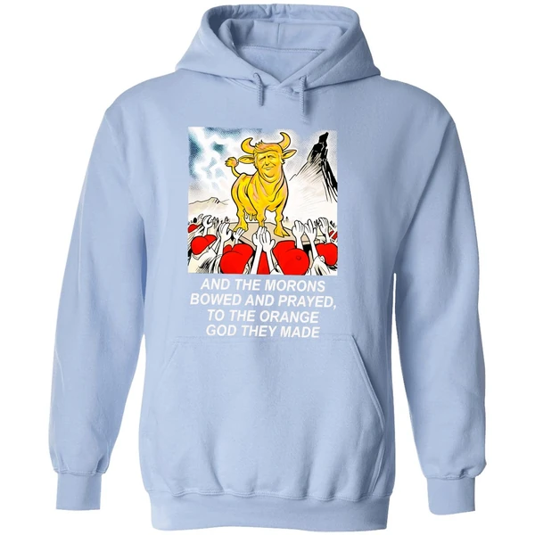 Trump And The Morons Bowed And Prayed To The Orange God They Made Hoodie - Image 4
