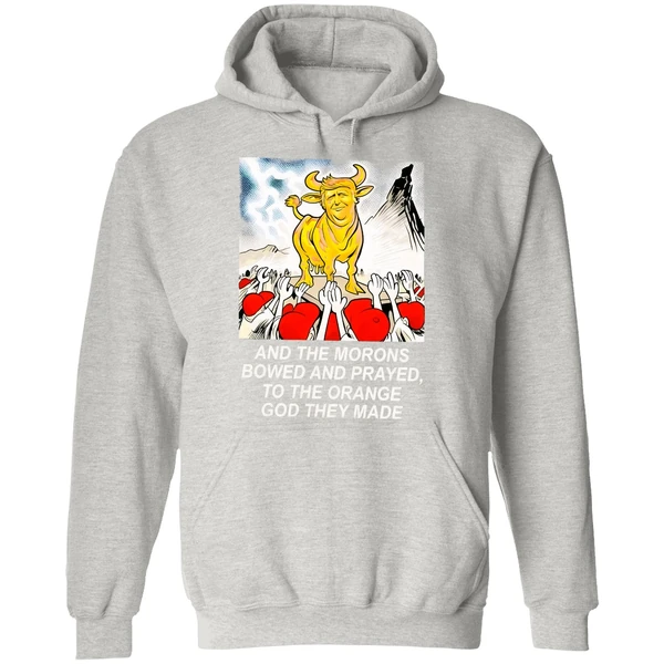 Trump And The Morons Bowed And Prayed To The Orange God They Made Hoodie - Image 9