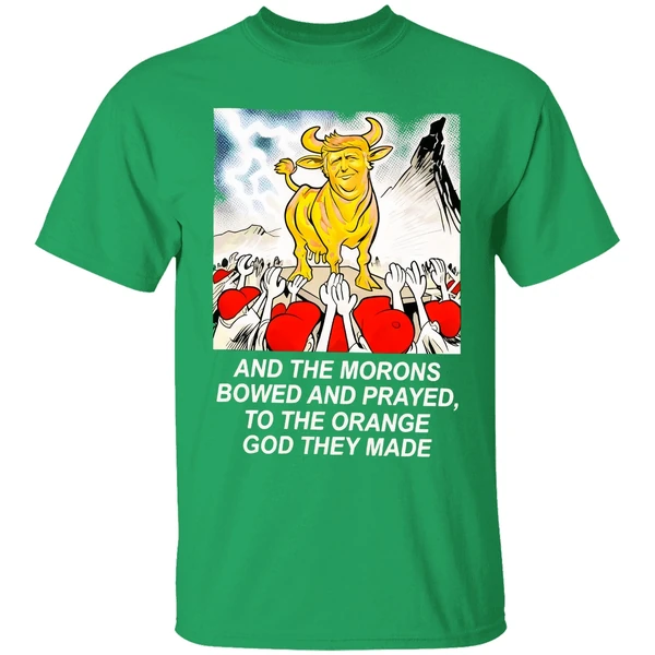 Trump And The Morons Bowed And Prayed To The Orange God They Made Shirt - Image 2