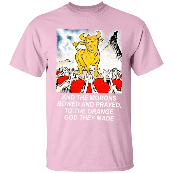 trump and the morons bowed and prayed to the orange god they made shirt lightpink