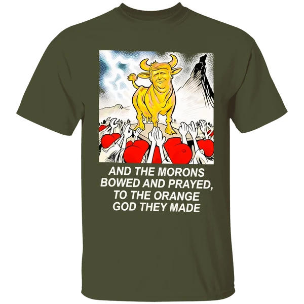 trump and the morons bowed and prayed to the orange god they made shirt militarygreen