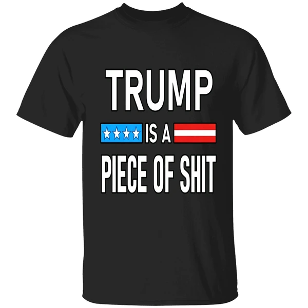 Trump Is A Piece Of Shit Shirt