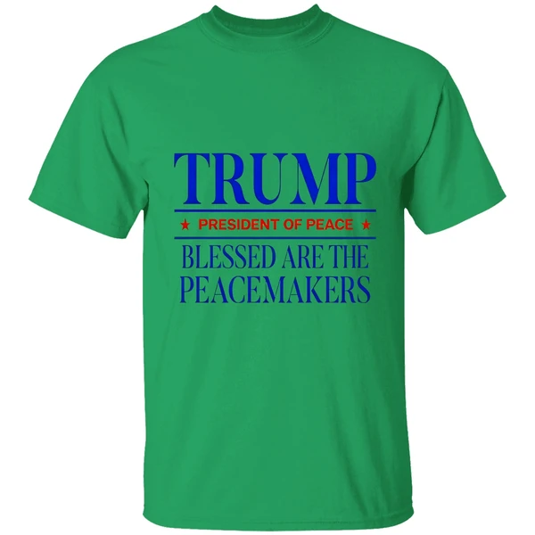 Trump President Of Peace Blessed Are The Peacemakers Shirt - Image 8