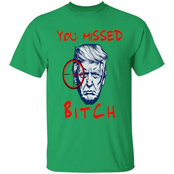 Trump You Missed Bitch Shirt - Image 8