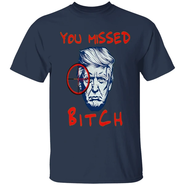 Trump You Missed Bitch Shirt - Image 4