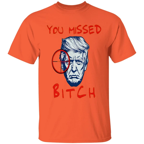 Trump You Missed Bitch Shirt - Image 5