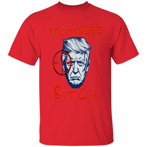 Trump You Missed Bitch Shirt - Image 6
