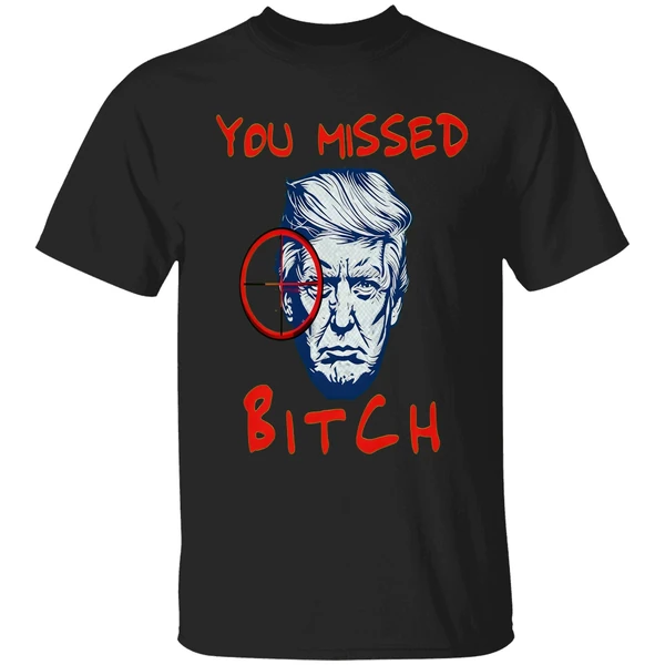 Trump You Missed Bitch Shirt - Image 9