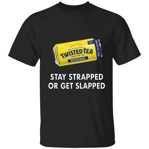 Twisted Tea Stay Strapped Or Get Slapped Shirt