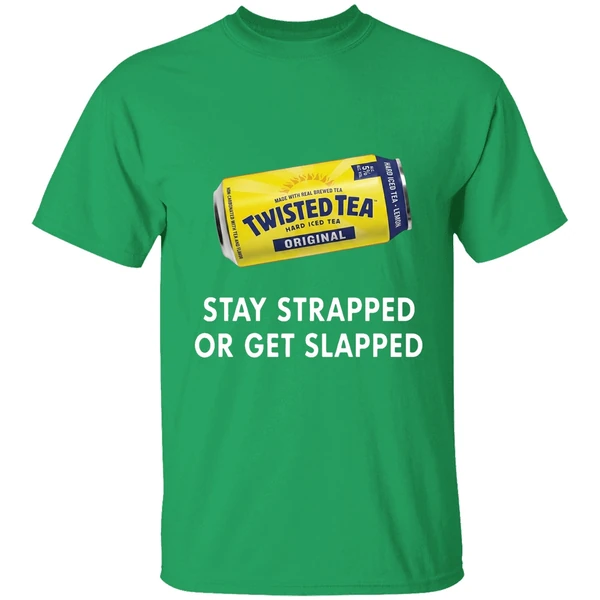 Twisted Tea Stay Strapped Or Get Slapped Shirt - Image 2