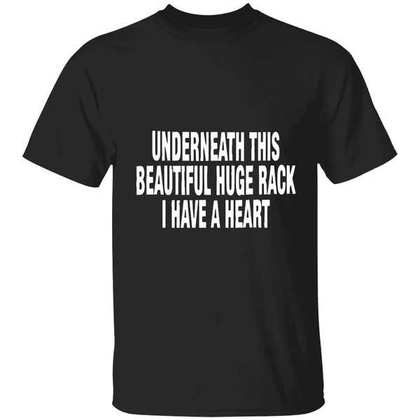 Underneath This Beautiful Huge Rack I Have A Heart Shirt