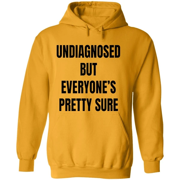 Undiagnosed But Everyones Pretty Sure Hoodie