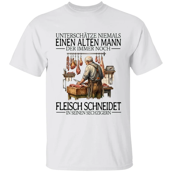 Unterschatze Niemals Einen Alten Mann Der Immer Noch Fleisch Schneidet In Seinen Sechzigern Shirt