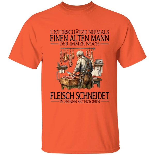 unterschatze niemals einen alten mann der immer noch fleisch schneidet in seinen sechzigern shirt orange