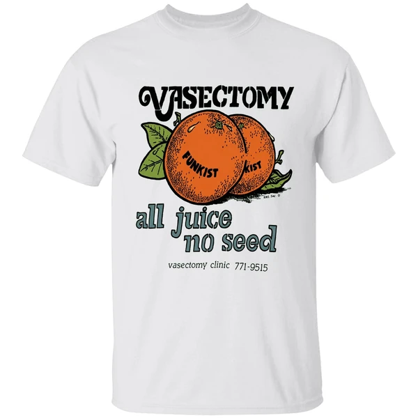 Vasectomy All Juice No Seed Shirt