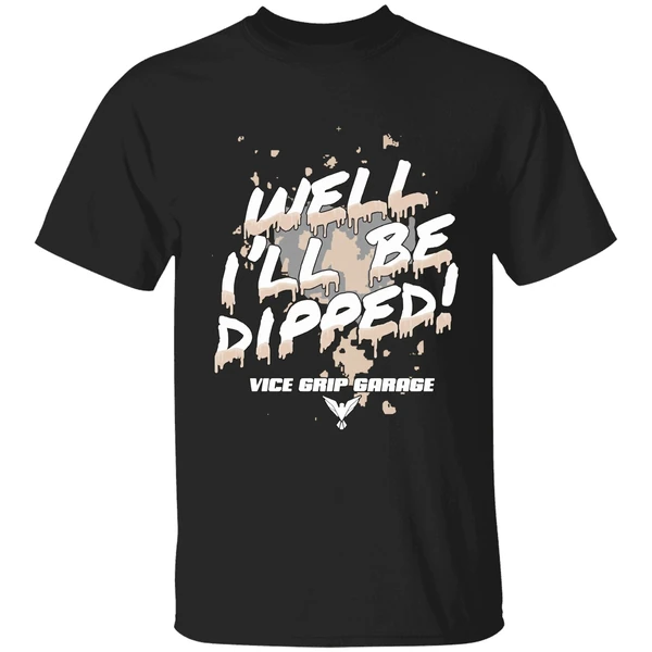 Vice Grip Garage Well Ill Be Dipped 2025 Shirt