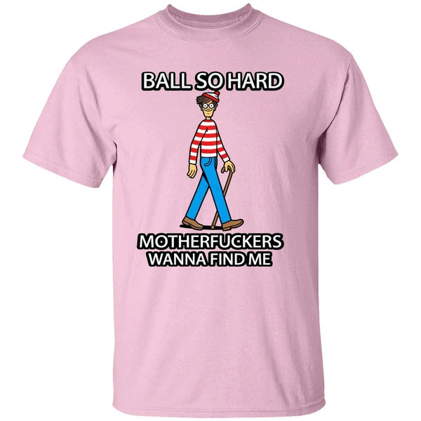 Waldo Ball So Hard Mother Fuckers Wanna Find Me Shirt Waldo Ball So Hard Mother Fuckers Wanna Find Me Shirt
