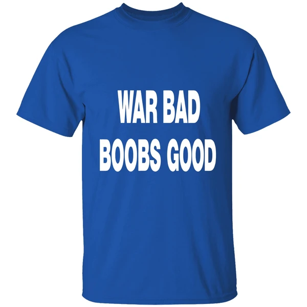 War Bad Boobs Good Shirt - Image 7