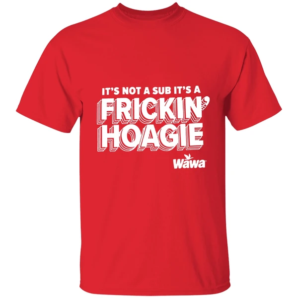 Wawa Philly Its Not A Sub Its A Frickin Hoagie Shirt - Image 6
